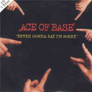 Ace Of Base - Never Gonna Say I'm Sorry download free