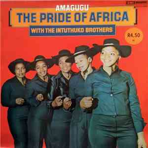 Amagugu With The Intuthuko Brothers - The Pride Of Africa download free