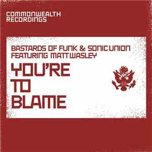 Bastards Of Funk & Sonic Union Featuring Matt Wasley - You're To Blame download free