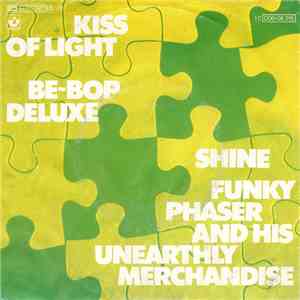 Be~Bop Deluxe / Funky Phaser And His Unearthly Merchandise - Kiss Of Light / Shine download free