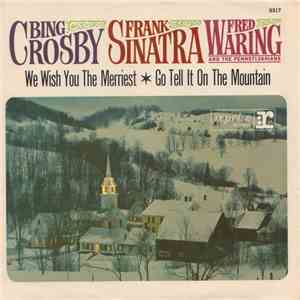 Bing Crosby, Frank Sinatra, Fred Waring And The Pennsylvanians - We Wish You The Merriest  Go Tell It To The Mountain download free