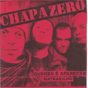 Chapa Zero - Queres É Aparecer / Matrakilho download free