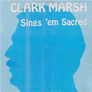 Clark Marsh - Sings 'em Sacred download free
