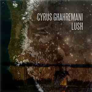 Cyrus Ghahremani - Lush download free