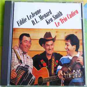 Eddie LeJeune, D. L. Menard And Ken Smith - Le Trio Cadien download free
