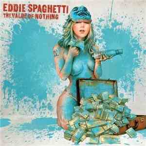 Eddie Spaghetti - The Value Of Nothing download free