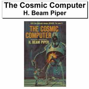 H. Beam Piper - The Cosmic Computer download free