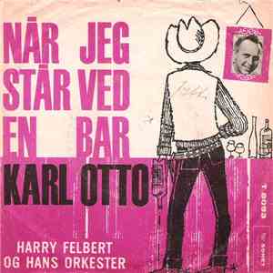 Harry Felbert Og Hans Orkester - Karl Otto / Når Jeg Står Ved En Bar download free