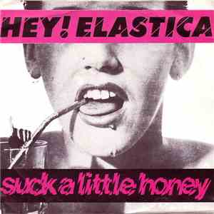 Hey! Elastica - Suck A Little Honey download free