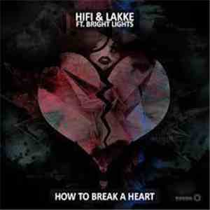 HIFI  & John Lakke Ft Bright Lights  - How To Break A Heart download free