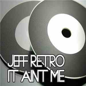 Jeff Retro - It Ain't Me download free