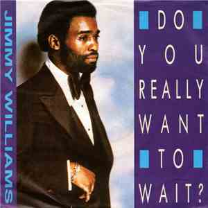 Jimmy Williams - Do You Really Want To Wait download free