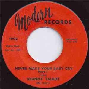 Johnny Talbot - Never Make Your Baby Cry (Part I & II) download free