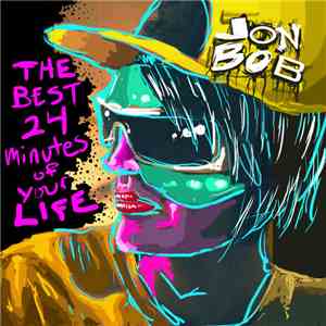 JonBob - The Best 24 Minutes Of Your Life download free