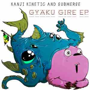 Kanji Kinetic and Submerse - Gyaku Gire EP download free