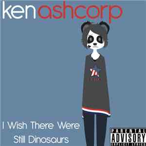 Ken Ashcorp - I Wish There Were Still Dinosaurs (Clean Edit) download free