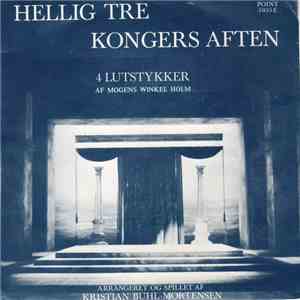 Kristian Buhl-Mortensen, Mogens Winkel Holm - Hellig Tre Kongers Aften (4 Lutstykker Af Mogens Winkel Holm) download free
