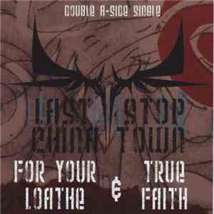 Last Stop China Town - For Your Loathe + True Faith download free