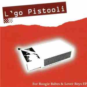 L'go Pistooli - For Boogie Babes & Lover Boys EP download free