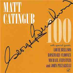 Matt Catingub With Special Guests Louie Bellson, Rosemary Clooney, Michael Feinstein And John Pizzarelli - Gershwin 100 download free