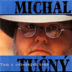 Michal Tučný - Tam U Nebeských Bran download free