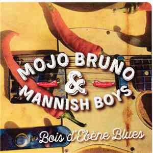 Mojo Bruno & Mannish Boys - Bois D'Ébène Blues download free