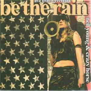 Neil Young & Crazy Horse - Live From Greendale - Be The Rain download free