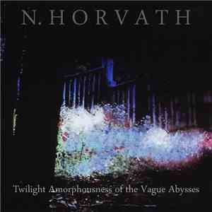 Nicolas Horvath - Twilight Amorphousness Of The Vague Abysses download free