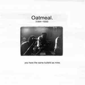 Oatmeal - You Have The Same Bullshit As Mine download free