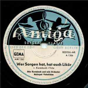 Otto Kermbach Orchester - Wer Sorgen Hat, Hat Auch Likör / Das Ist Der Frühling Von Berlin download free