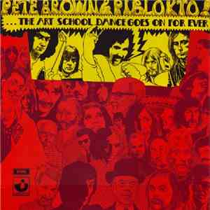 Pete Brown & Piblokto! - Things May Come And Things May Go, But The Art School Dance Goes On Forever download free