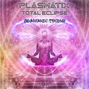 Plasmatix  & Total Eclipse - Shamanic Techno download free