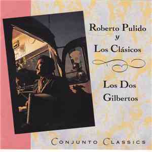 Roberto Pulido Y Los Clasicos, Los Dos Gilbertos - Conjunto Classics download free