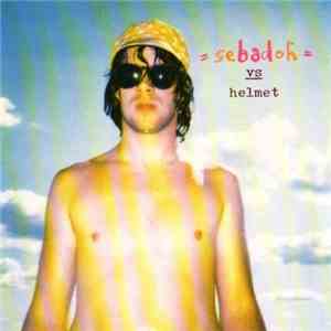Sebadoh - Vs Helmet [+ Rocking the Forest] download free