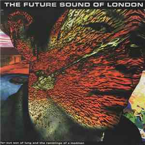 The Future Sound Of London - Far-Out Son Of Lung And The Ramblings Of A Madman download free