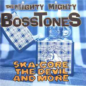 The Mighty Mighty Bosstones - Ska-Core, The Devil And More download free