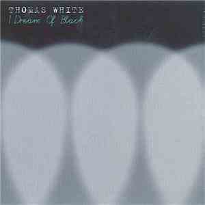 Thomas White  - I Dream Of Black download free