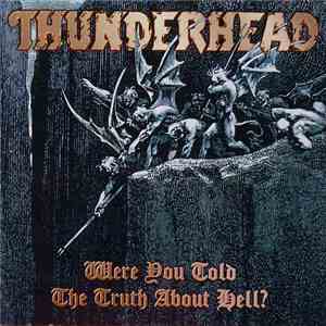 Thunderhead  - Were You Told The Truth About Hell? download free