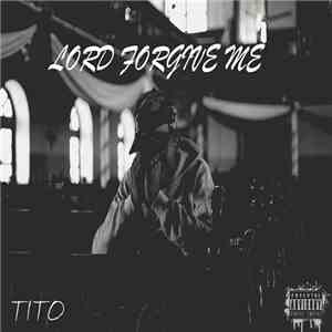 Tito  - Lord Forgive Me download free