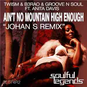 Twism & B3RAO & Groove N Soul Ft. Anita Davis - Ain't No Mountain High Enough (Johan S Remix) download free