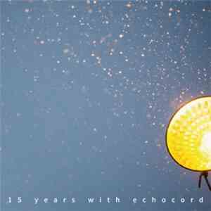 Various - 15 Years With Echocord download free