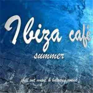 Various - Ibiza Café Summer: Chill Out Music & Balearic Sound download free