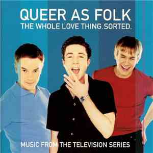 Various - Queer As Folk (The Whole Love Thing. Sorted.) download free