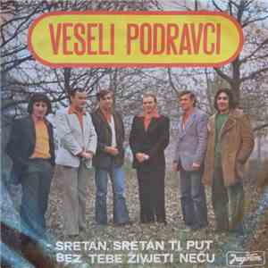 Veseli Podravci - Sretan, Sretan Ti Put / Bez Tebe Živjeti Neću download free