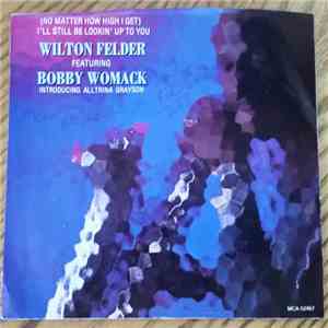 Wilton Felder - (No Matter How High I Get) I'll Still Be Looking Up To You download free